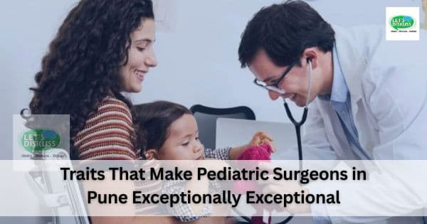 Traits That Make Pediatric Surgeons in Pune Exceptionally Exceptional