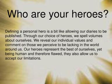Who is your hero?