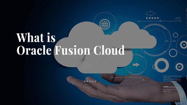 What is Oracle Fusion Cloud? - Letsdiskuss